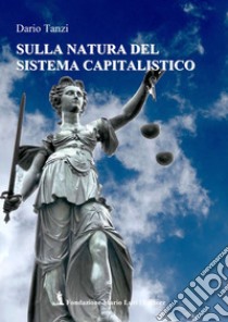 Sulla natura del sistema capitalistico libro di Tanzi Dario