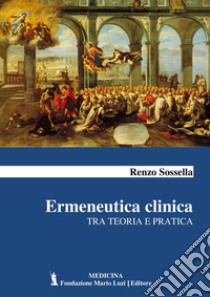 Ermeneutica clinica. Tra teoria e pratica libro di Sossella Renzo