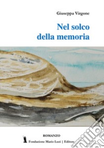 Nel solco della memoria libro di Virgone Giuseppa; Leombruno M. (cur.)