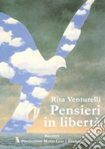 Pensieri in libertà libro di Venturelli Rita