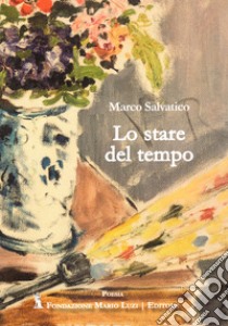 Lo stare del tempo libro di Salvatico Marco