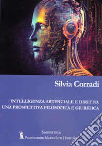 Intelligenza artificiale e diritto: una prospettiva filosofica e giuridica libro di Corradi Silvia; Leombruno M. (cur.)