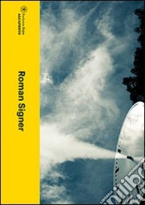 Roman Signer. Fondazione Zegna, all'aperto. Ediz. italiana e inglese libro di Casavecchia Barbara; Carmine G. (cur.); Signer R. (cur.)