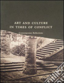 Art and culture in times of conflict. Contemporary reflections libro di Van de Sompel R. (cur.)