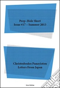 Christodoulos Panayiotou. Letters from Japan. Peep-Hole Sheet. Ediz. multilingue. Vol. 17 libro di De Bellis V. (cur.); Daneri A. (cur.); Roccasalva B. (cur.)