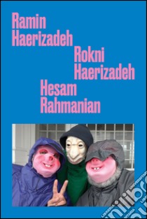 Ramin Haerizadeh, Rokni Haerizadeh, Hesam Rahmanian. Ediz. inglese libro di Baumann Daniel; Kukielski Tina; Lord Christopher