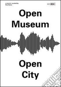 Open museum open city. Ediz. illustrata libro di Hanru H. (cur.)