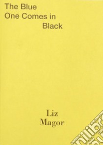 Liz Magor: The blue one comes in black. Ediz. inglese e francese libro di Kopp C. (cur.)