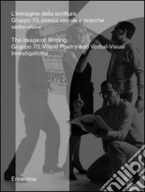 L'immigine della scrittura. Gruppo 70, poesia visuale e ricerche verbo-visive. Ediz. italiana e inglese libro di De Bellis V. (cur.)