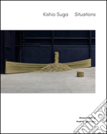 Kishio Suga. Situations. Ediz. bilingue libro di Hasegawa Yuko; Bonito Oliva Achille; Bertozzi Barbara