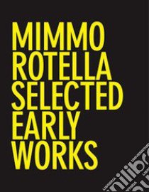 Mimmo Rotella: Selected Early Works. Ediz. illustrata libro