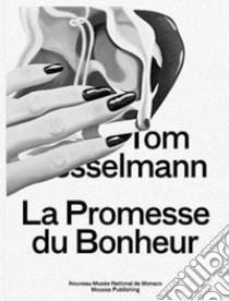 Tom Wesselmann. La promesse du bonheur. Ediz. illustrata libro di Sharp C. (cur.); Tarasoff S. (cur.)