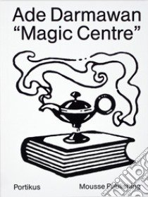 Ade Darmawan. Magic center. Catalogo della mostra (Eindhoven, 17 settembre 2016-22 gennaio 2017). Ediz. inglese e indonesiana libro