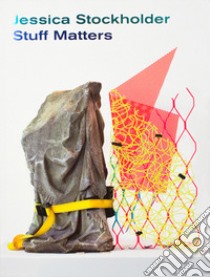 Jessica Stockholder. Stuff matters. Ediz. inglese e olandese libro di Cluitmans L. (cur.)