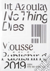 Ilit Azoulay: no thing dies libro di Dietrich M. (cur.)