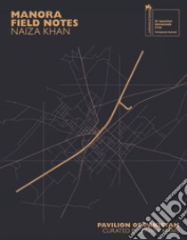 Naiza Khan: Manora Field Notes. Ediz. illustrata libro di Khan Naiza; Dadi Iftikhar; Mufti Aamir R.; Khan Z. (cur.)