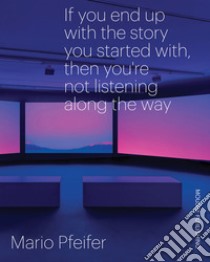 Mario Pfeifer. If you end up with the story you started with, then you're not listening along the way. Ediz. bilingue libro di Verna G. (cur.)