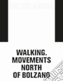 Erling Kagge: movements. Walking North of Bolzano. Ediz. italiana, inglese e tedesca libro