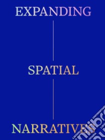 Expanding spatial narratives libro di Duarte G. A. (cur.); Cordin G. (cur.); Ferrando D. T. (cur.)