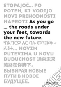 As you go... the roads under your feet, towards the new future libro di Ciric B. (cur.)