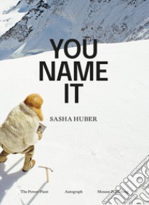 Sasha Huber. You name it. Ediz. illustrata libro