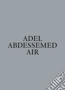 Adel Abdessemed. Air. Ediz. a colori libro