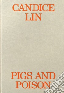 Candice Lin. Pigs and poison. Ediz. illustrata libro di Yingqian Cai N. (cur.); Stanhope Z. (cur.); Leckie R. (cur.)