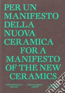 For a manifesto of the new ceramics. Per un manifesto per una nuova ceramica. Ediz. bilingue libro di Biolchini Irene