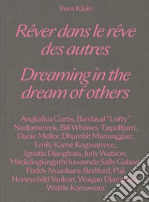 Yves Klein. Dreaming in the dream of others-Rêver dans le rêve des autres. Ediz. bilingue libro