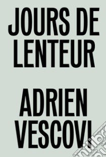 Adrien Vescovi. Jours de lenteur. Ediz. inglese e francese libro