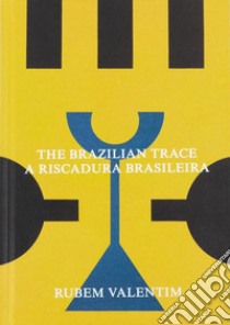 Rubem valentim. The brazilian trace. A riscadura brasileira libro di Raimondi Cristiano