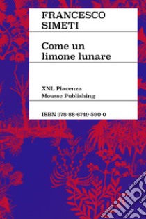 Francesco Simeti. Come un limone lunare. Ediz. italiana e inglese libro di Nicolin P. (cur.)