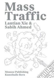 Lantian Xie & Sabih Ahmed: Mass Traffic. Ediz. illustrata libro