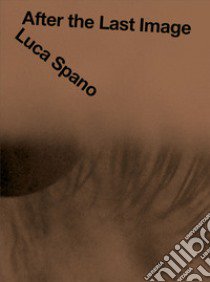 Luca Spano. After the Last Image. Ediz. multilingue libro