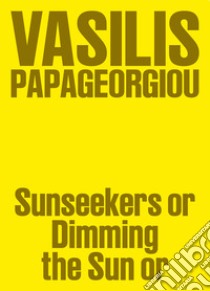 Vasilis Papageorgiou: Sunseekers or Dimming the Sun or libro