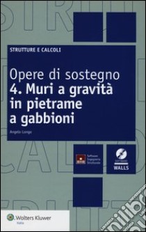 Opere di sostegno. Con CD-ROM. Vol. 4: Muri a gravità in pietrame a gabbioni libro di Longo Angelo