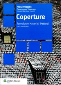 Coperture. Tecnologie materiali dettagli libro di Brunetti Gian Luca