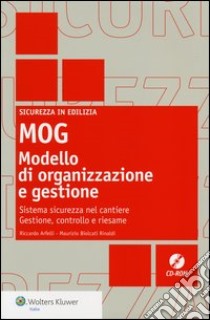 MOG modello di organizzazione e gestione. Sistema sicurezza nel cantiere. Gestione, controllo e riesame. Con CD-ROM libro di Arfelli Riccardo; Biolcati Rinaldi Maurizio