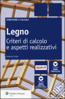 Legno. Criteri di calcolo e aspetti realizzativi libro di Cirillo Antonio