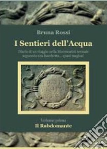 I sentieri dell'acqua. Il rabdomante libro di Rossi Bruna