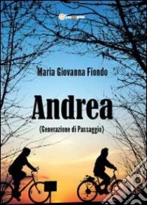 Andrea (generazione di passaggio) libro di Fiondo M. Giovanna