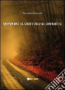 Quando il destino si diverte libro di Lumenti Vincenzo