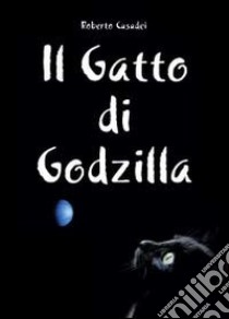 Il gatto di Godzilla libro di Casadei Roberto