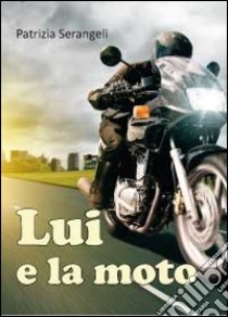 Lui e la moto libro di Serangeli Patrizia