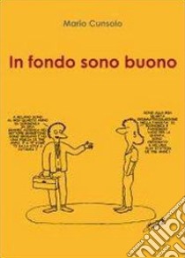 In fondo sono buono libro di Cunsolo Mario