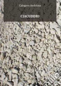 Ciacuddri libro di Andolina Calogero