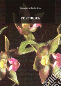 L'orchidea libro di Andolina Calogero