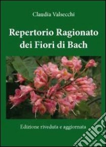 Repertorio ragionato dei fiori di Bach libro di Valsecchi Claudia