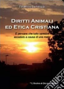 Diritti animali e etica cristiana libro di Bartolozzi Federico