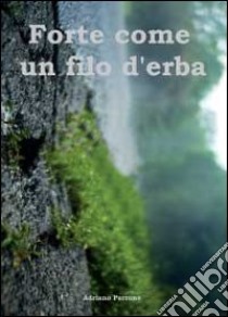 Forte come un filo d'erba libro di Perrone Adriano